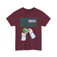 Load image into Gallery viewer, Brought Cash, funny , fun, money mindset Unisex Heavy Cotton Tee