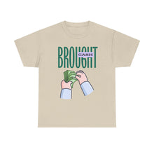Load image into Gallery viewer, Brought Cash, funny , fun, money mindset Unisex Heavy Cotton Tee