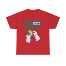 Load image into Gallery viewer, Brought Cash, funny , fun, money mindset Unisex Heavy Cotton Tee