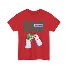 Load image into Gallery viewer, Brought Cash, funny , fun, money mindset Unisex Heavy Cotton Tee
