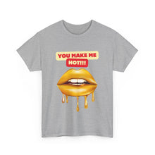 Load image into Gallery viewer, You Make Me Hot, sexy, fun, couples, Unisex Heavy Cotton Tee