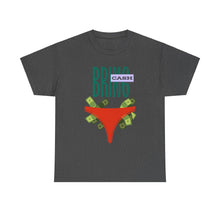 Load image into Gallery viewer, Bring Cash, funny, fun, couples, sexy, seductive Unisex Heavy Cotton Tee