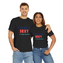 Load image into Gallery viewer, I woke up, Sexy & Cool As Fck, Unisex Heavy Cotton Tee
