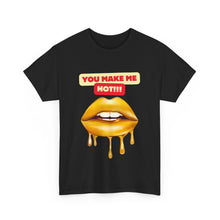 Load image into Gallery viewer, You Make Me Hot, sexy, fun, couples, Unisex Heavy Cotton Tee