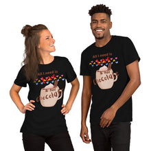 Load image into Gallery viewer, All I need is love and hot chocolate Short-Sleeve Unisex T-Shirt
