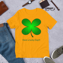 Load image into Gallery viewer, Have a Lucky Day!!! St Patrick Day Short-Sleeve Unisex T-Shirt