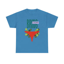 Load image into Gallery viewer, Bring Cash, funny, fun, couples, sexy, seductive Unisex Heavy Cotton Tee
