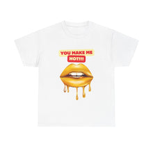 Load image into Gallery viewer, You Make Me Hot, sexy, fun, couples, Unisex Heavy Cotton Tee

