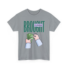 Load image into Gallery viewer, Brought Cash, funny , fun, money mindset Unisex Heavy Cotton Tee
