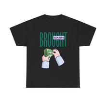 Load image into Gallery viewer, Brought Cash, funny , fun, money mindset Unisex Heavy Cotton Tee
