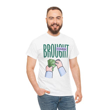 Load image into Gallery viewer, Brought Cash, funny , fun, money mindset Unisex Heavy Cotton Tee
