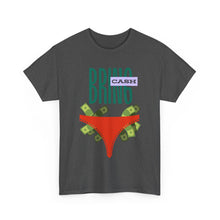 Load image into Gallery viewer, Bring Cash, funny, fun, couples, sexy, seductive Unisex Heavy Cotton Tee
