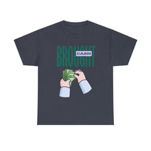 Load image into Gallery viewer, Brought Cash, funny , fun, money mindset Unisex Heavy Cotton Tee
