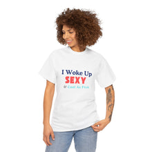 Load image into Gallery viewer, I woke up, Sexy &amp; Cool As Fck, Unisex Heavy Cotton Tee
