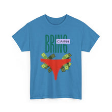 Load image into Gallery viewer, Bring Cash, funny, fun, couples, sexy, seductive Unisex Heavy Cotton Tee
