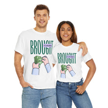 Load image into Gallery viewer, Brought Cash, funny , fun, money mindset Unisex Heavy Cotton Tee
