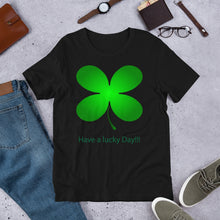 Load image into Gallery viewer, Have a Lucky Day!!! St Patrick Day Short-Sleeve Unisex T-Shirt
